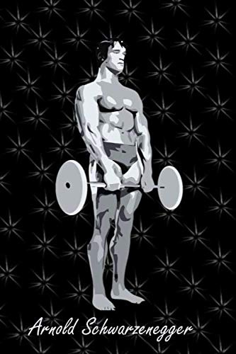Arnold Schwarzenegger: notebook, journal, diary / with motivited quote of arnold Schwarzenegger in back cover: blank lined, 120 pages, 6x9 / good gift for fitness people