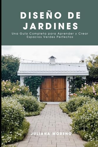 Diseño de Jardines: Una Guía Completa para Aprender y Crear Espacios Verdes Perfectos