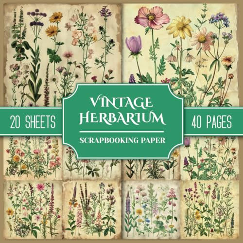 Vintage Herbarium Scrapbooking Paper: Double-Sided Patterned Paper Decorative Collection. 20 Botanical Designs 8.5 x 8.5 For Scrapbooks, Cards, Collages, Junk Journals, and Paper Crafts