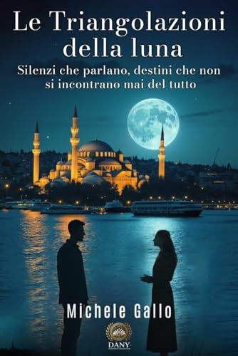 lE TRIANGOLAZIONI DELLA LUNA: Silenzi che parlano, destini che non si incontrano mai del tutto.