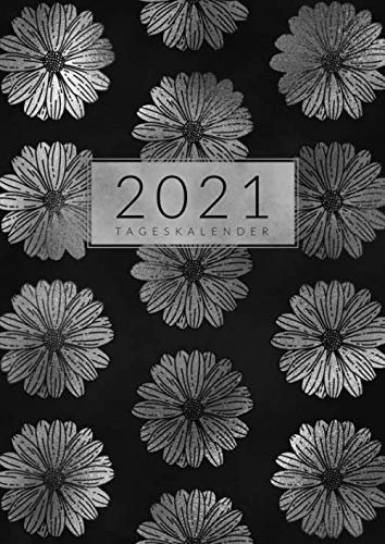 Tageskalender • 2021: Großer Tagesplaner, Planer und Terminkalender Din A4 mit Uhrzeiten • 1 Tag 1 Seite • Kalender von Januar bis Dezember 2021 • Tägliche To Do Liste • Motiv: Blumen Silber Schwarz