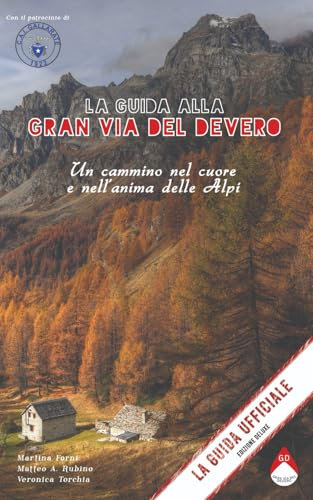 La Guida alla Gran Via del Devero - Un cammino nel cuore e nell'anima delle Alpi - DELUXE EDITION -: DELUXE EDITION - La Guida Ufficiale