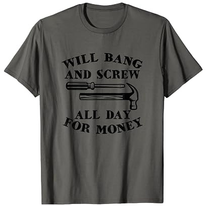 Funny Carpenter Joiner Gift Bang and Screw For Money T-Shirt