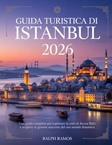 GUIDA TURISTICA DI ISTANBUL 2026: Una guida completa per esplorare la città di Seven Hills e scoprire le gemme nascoste del suo mondo dinamico