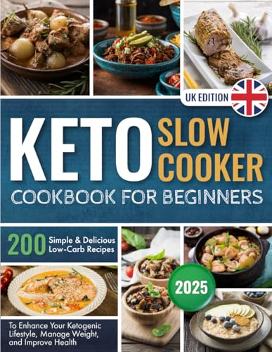 Keto Slow Cooker Cookbook for Beginners: 200 Simple and Delicious Low-Carb Recipes to Enhance Your Ketogenic Lifestyle, Manage Weight, and Improve Health
