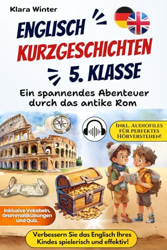 Englisch Kurzgeschichten 5. Klasse: Die Rom-Schatzsuche | Ein spannendes Abenteuer durch das antike Rom | Inklusive Vokabeln, Grammatikübungen & 50 Audiodateien. Entwickelt von Pädagogen!