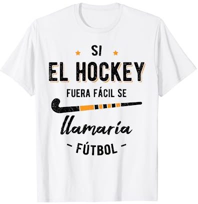 Si El Hockey Fuera Facil Se Ilamaria Futbol Hockey Jugador Camiseta