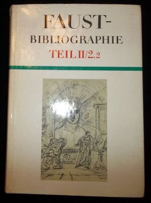 Faust-Bibliographie Teil 2: GOETHES Faust / Band 2: Sekundärliteratur zu Goethes Faust - Erster und zweiter Halbband