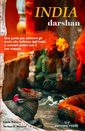 India Darshan: una guida per allenare gli occhi alla bellezza dell'India e consigli pratici per il tuo viaggio