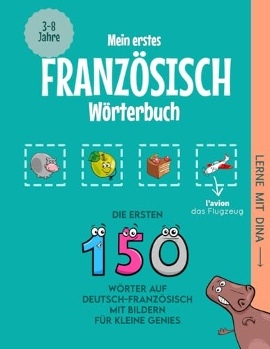 Mein erstes Französisch Wörterbuch: Die ersten 150 Wörter auf Deutsch-Französisch mit Bildern für kleine Genies (Lerne mit Dina)