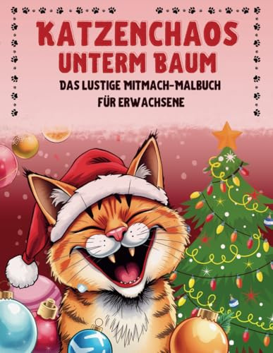 Katzenchaos unterm Baum: Das lustige Mitmach - Malbuch für Erwachsene, die Entspannung und Lachen an Weihnachten suchen. Perfekte Geschenkidee für Katzenliebhaber