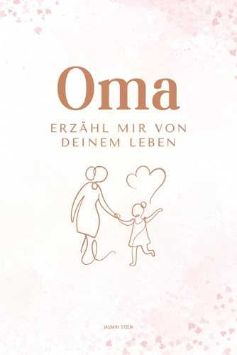 Oma erzähl mir von deinem Leben: Ein persönliches Ausfüllbuch mit über 200 Fragen – das perfekte Geschenk für Omas zum Erinnern & Weitergeben