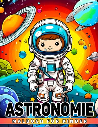 Astronomie-Malbuch für Kinder: Eine ansprechende Methode für Kinder, um die Galaxie, Außerirdische und den Weltraum zu entdecken. Perfekt für ... und Wichtelgeschenke. Ideal zur Entspannung.