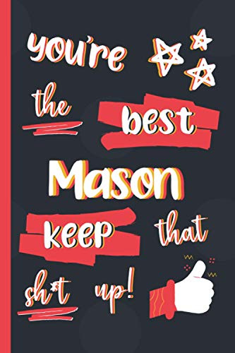 You're The Best Mason Keep That Sh*t Up!: Gifts for Masons: Personalised Notebook or Journal: Blank Lined Paperback Book