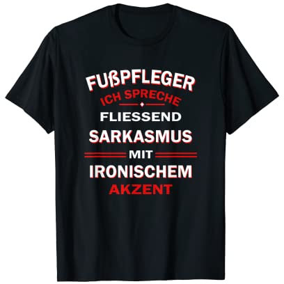 Herren Fußpfleger Ich Spreche Fliessend Sarkasmus T-Shirt