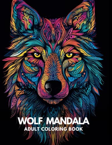 Wolf Mandala Adult Coloring Book: Majestic Wolf Designs for Stress Relief and Relaxation