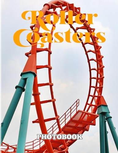 Roller Coasters Photography Book: Containing 40 Lively And Great Images Of Lots Of Amusement Rides | Decoration And relaxation Gifts For All Ages