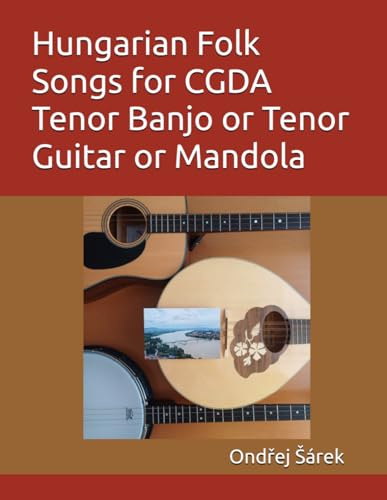 Hungarian Folk Songs for CGDA Tenor Banjo or Tenor Guitar or Mandola