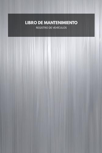 Libro de Mantenimiento de Vehículos: Cuaderno de Registro de Revisiones y Kilometraje (6 x 9 pulgadas): Seguimiento profesional de cambios de aceite, ... servicios mecánicos para coches y furgonetas