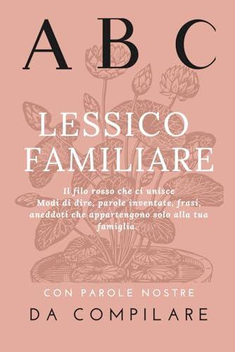 Lessico Familiare: Libro da compilare con modi di dire, parole inventate e frasi che appartengono solo alla tua famiglia