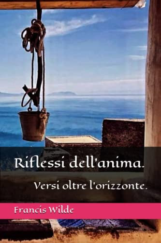 Riflessi dell'anima.: Versi oltre l'orizzonte.