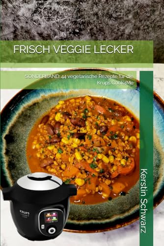 FRISCH VEGGIE LECKER: SONDERBAND: 44 vegetarische Rezepte für die Krups Cook4Me (Cook4Me - frisch, schnell und lecker kochen)