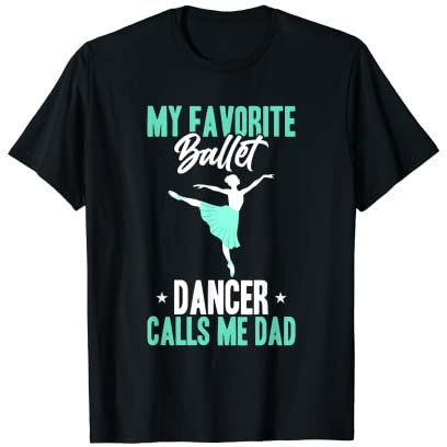 Mens My Favorite Ballet Dancer Calls Me Dad Dance Daddy T-Shirt