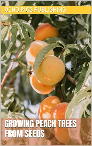 Growing Peach Trees From Seeds (Fruit Trees)