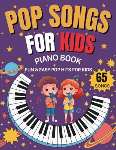 Pop Songs For Kids Piano Book: 65 Fun & Easy Pop Hits for Kids