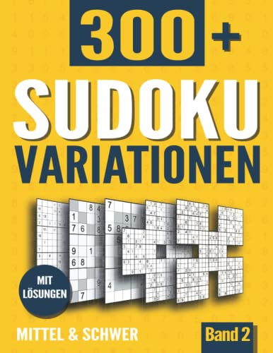 Sudoku Variationen: Sudoku Buch mit 300+ Rätseln in 11 Varianten - Mittel und Schwer- mit Lösungen - Band 2
