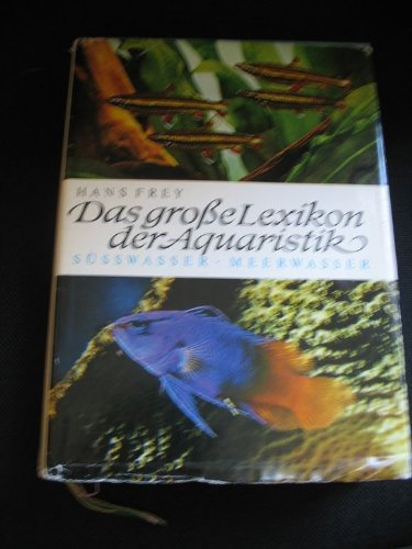Das grosse Lexikon der Aquaristik : Süsswasser u. Meerwasser