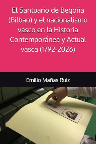 El Santuario de Begoña (Bilbao) y el nacionalismo vasco en la Historia Contemporánea y Actual vasca (1792-2026)