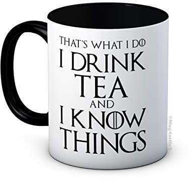 That's What I Do I Drink Tea and I Know Things - Funny Coffee or Tea Mug