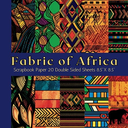 Fabric of Africa Scrapbook Paper: Craft Paper Pad Supplies for Decorating and Scrapbooking