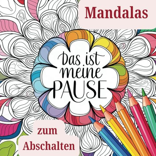 Das ist meine Pause - Mandalas zum Ausmalen und Abschalten: Malbuch für Erwachsene zur Entspannung und zum Stressabbau