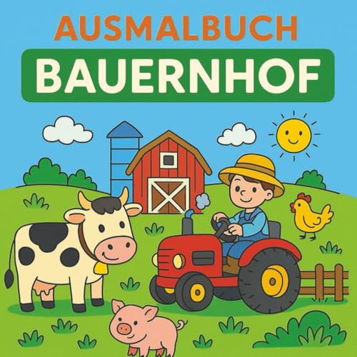 Ausmalbuch Bauernhof: Malvorlagen für Kinder ab 5 Jahren: Entdecke den Bauernhof mit Tieren, Traktoren und ländlichen Abenteuern zum Ausmalen (Meine Malbücher für Kinder ab 5 Jahre)