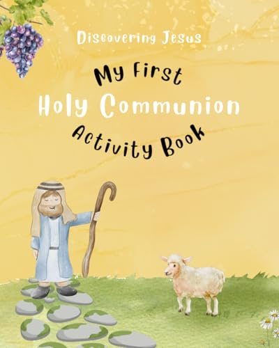 Discovering Jesus: My First Communion Activity Book: God’s Love for Children - Prayers, Bible Verses, and Creative Reflections