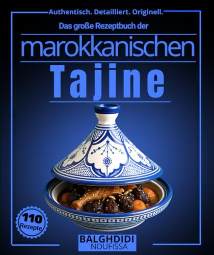 Das große Rezeptbuch der marokkanischen Tajine: Mehr als 110 authentische maghrebinische Köstlichkeiten aus dem mediterranen Slow Cooking Utensil, mit ... Detailliert. Originell., Band 3)