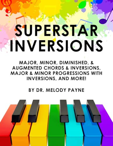 Superstar Inversions - A Comprehensive Piano Chord Inversions Book: Major, Minor, Augmented & Diminished Chords, Chord Progressions, and More in All Major and Minor Keys