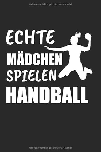 Echte Mädchen Spielen Handball: Handball & Handballerin Notizbuch 6'x9' Liniert Geschenk für Handballmannschaft & Handballspieler