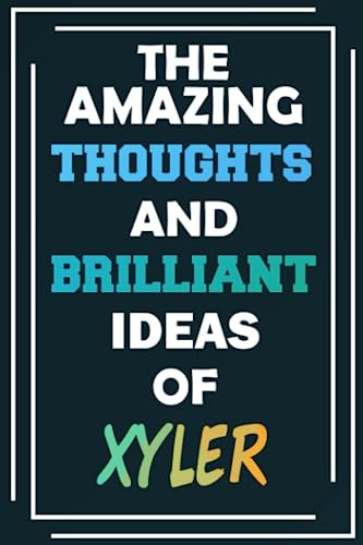 The Amazing Thoughts and Brilliant Ideas of Xyler: Unleash Your Imagination - Blank Lined Notebook