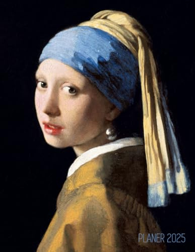 Das Mädchen mit dem Perlenohrring Planer 2025: Jan Vermeer | 12 Monate: Januar - Dezember 2025 Planer | Wöchentlicher, Monatlicher und Jährlicher ... | Ideal für die Schule, Studium und das Büro