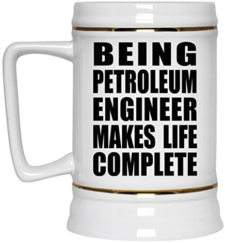 Designsify Gifts, Being Petroleum Engineer Makes Life Complete, 22oz Beer Stein Ceramic Tankard Mug with Handle for Freezer - for Birthday Anniversary Christmas Mothers Day Fathers Day Party