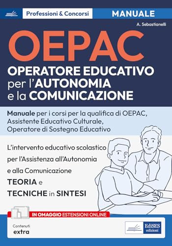 OEPAC. Operatore Educativo per l'Autonomia e la Comunicazione. Manuale per i corsi di qualifica di OEPAC, assistente educativo culturale, operatore di sostegno educativo. Con Contenuto digitale (f...