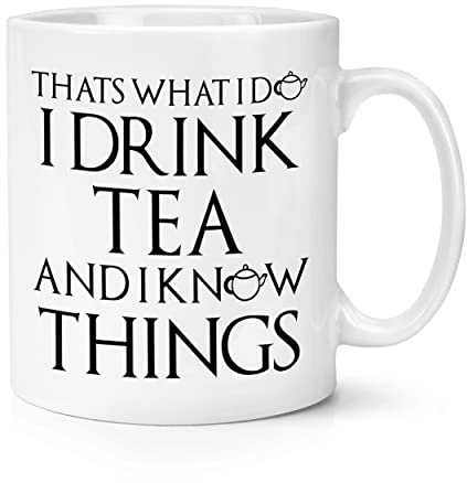 That's What I Do I Drink Tea and I Know Things 10oz Mug Cup Funny Quote Joke
