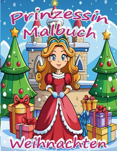 Prinzessinen Weihnachten Malbuch: 50 zauberhafte Ausmalbilder mit Prinzessinnen und Weihnachtsmotiven