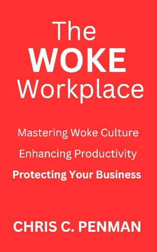 The Woke Workplace: Mastering Woke Culture, Enhancing Productivity, Protecting Your Business (English Edition)