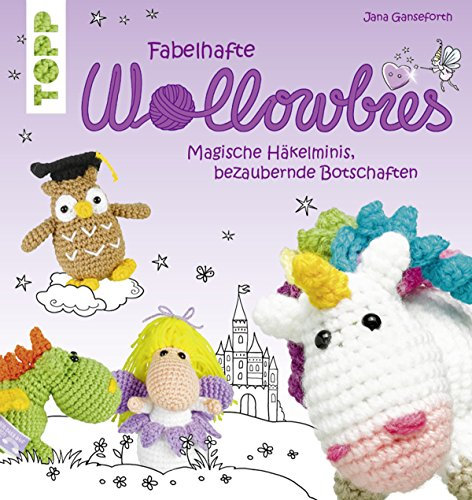 Fabelhafte Wollowbies: Magische Häkelminis, bezaubernde Botschaften