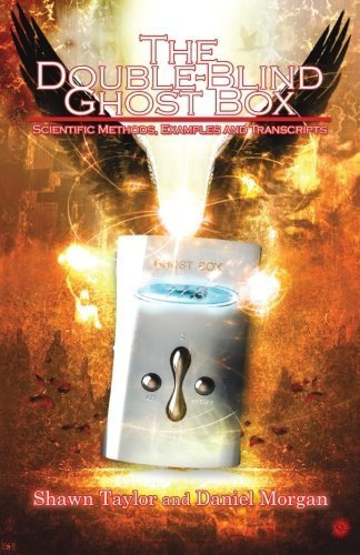 The Double-Blind Ghost Box: Scientific Methods, Examples, and Transcripts by Shawn Taylor (2013-04-30)