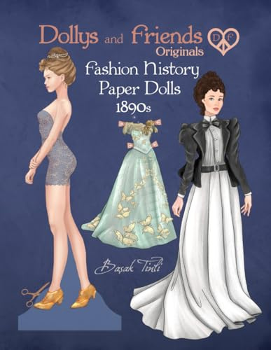 Dollys and Friends Originals Fashion History Paper Dolls, 1890s: Fashion Craft Vintage Dress Up Collection of Late Victorian Costumes